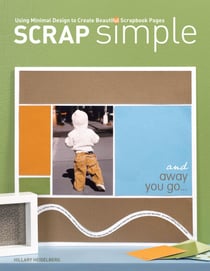 Scrap Simple - Using Minimal Design to Create Beautiful Scrapbook Pages