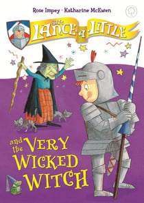 Sir Lance-a-Little and the Very Wicked Witch - Book 6