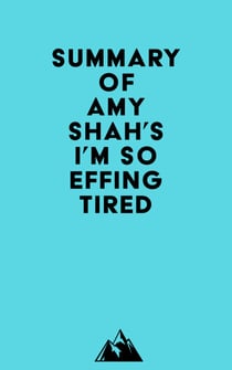 Summary of Amy Shah's I'm So Effing Tired