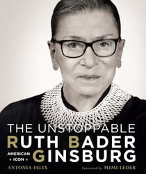 The Unstoppable Ruth Bader Ginsburg - American Icon