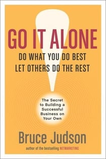 Go It Alone! - The Secret to Building a Successful Business on Your Own