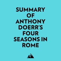Summary of Anthony Doerr's Four Seasons in Rome