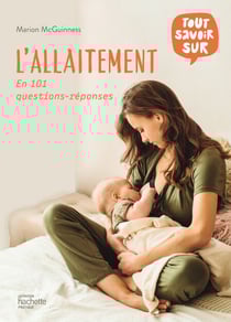 Tout savoir sur l'allaitement - Le guide complet de l'allaitement