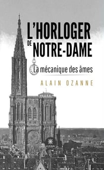 L’horloger de Notre-Dame - La mécanique des âmes