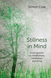 Stillness in Mind - A Companion to Mindfulness, Meditation and Living
