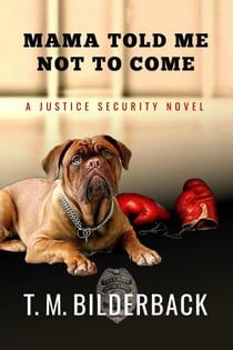 Mama Told Me Not To Come - A Justice Security Novel - Justice Security, #1