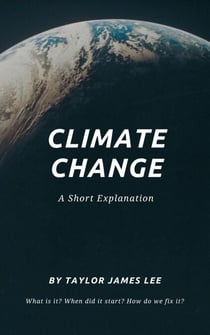 Climate Change: A Short Explanation