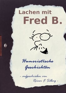 Lachen mit FRED B. - Humoristische Geschichten