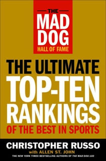 The Mad Dog Hall of Fame - The Ultimate Top-Ten Rankings of the Best in Sports