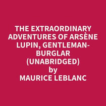 The Extraordinary Adventures of Arsène Lupin, Gentleman-Burglar  (Unabridged)