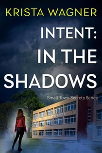 Intent: In the Shadows - Christian Small Town Secrets Series