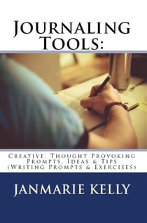 Journaling Tools: Creative, Thought Provoking Prompts, Ideas & Tips - Writing Prompts & Exercises, #3