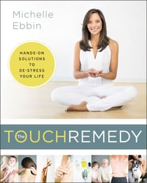The Touch Remedy - Hands-On Solutions to De-Stress Your Life