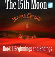 Book 1, Beginnings and Endings - The 15th Moon