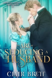 The Art of Seducing a Husband - Improper Wives for Proper Lords series, #5
