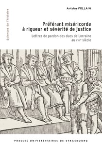 Préférant miséricorde à rigueur et sévérité de justice - Lettres de pardon des ducs de Lorraine au XVIIe siècle