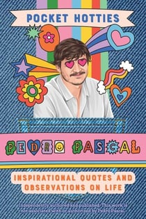 Pocket Hotties: Pedro Pascal - Inspirational Quotes and Observations on Life