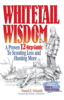Whitetail Wisdom - A Proven 12-Step Guide to Scouting Less and Hunting More