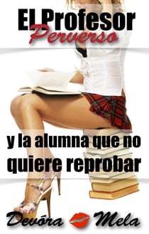 El Profesor Perverso y la alumna que no quiere reprobar - Profesores Perversos que les gusta por atrás, #3