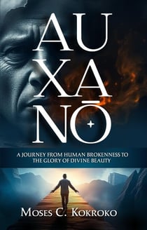 Auxano: A Journey from Human brokenness to the Glory of Divine Beauty