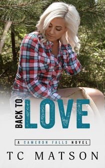 Back to Love - Cameron Falls: A Small Town Romance, #4
