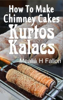 How To Make Chimney Cakes - Kurtos Kalacs