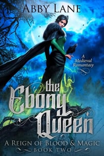 The Ebony Queen - A Reign of Blood and Magic, #2
