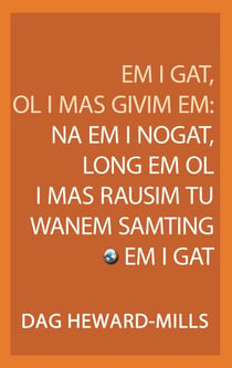 Em I Gat, Ol I Mas Givim Em: Na Em I Nogat, Long Em Ol I Mas Rausim Tu Wanem Samting