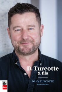 D.Turcotte et fils - Dany Turcotte: mon histoire