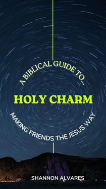 Holy Charm - A Biblical Guide to Making Friends The Jesus Way