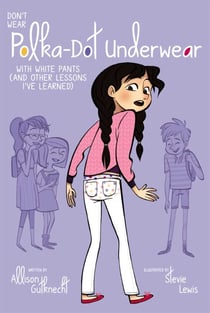 Don't Wear Polka-Dot Underwear with White Pants - (And Other Lessons I've Learned)