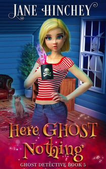 Here Ghost Nothing - The Ghost Detective Mysteries, #5