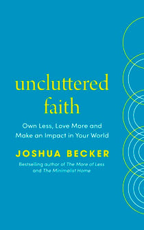 Uncluttered Faith - Instant New York Times Bestseller – Own Less, Love More and Make an Impact in Your World: A Minimalist Book