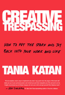 Creative Trespassing - How to Put the Spark and Joy Back into Your Work and Life