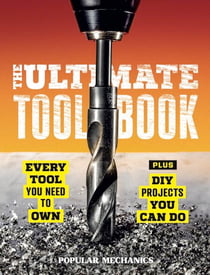Popular Mechanics The Ultimate Tool Book - Every Tool You Need to Own