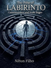The Pulse of LABIRINTO Consciousness and truth linger.