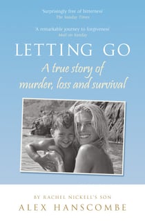 Letting Go - A true story of murder, loss and survival by Rachel Nickell’s son