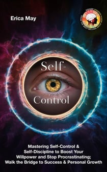 Self-Control: Mastering Self-Control &amp; Self-Discipline to Boost Your Willpower and Stop Procrastinating; Walk the Bridge to Success &amp; Personal Growth