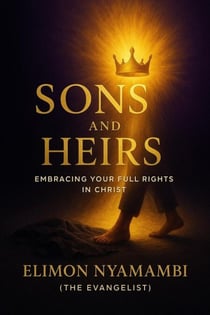 Sons and Heirs: Embracing Your Full Rights in Christ