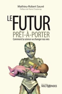 Le futur prêt-à-porter - Comment la science va changer nos vies