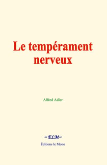 Le tempérament nerveux - Éléments d’une psychologie individuelle et application à la psychothérapie