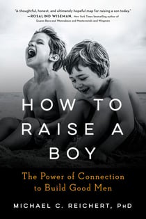 How To Raise A Boy - The Power of Connection to Build Good Men