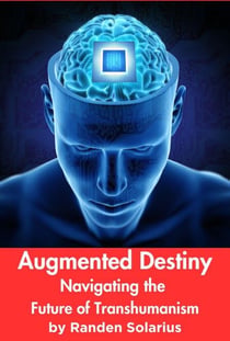 Augmented Destiny: Navigating the Future of Transhumanism - Through the AI Lens: The Futurism Files, #3
