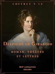 Coffret Delphine de Girardin - Roman, théâtre et lettres