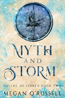 Myth and Storm - Guilds of Ilbrea, #2