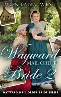 Wayward Mail Order Bride 2 - Wayward Mail Order Bride Series (Christian Mail Order Brides), #2