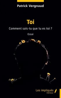Toi - Comment sais-tu que tu es toi ?