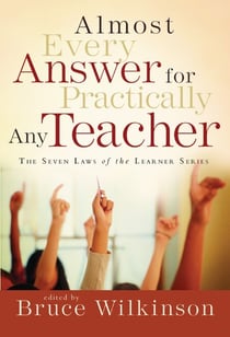 Almost Every Answer for Practically Any Teacher - The Seven Laws of the Learner Series