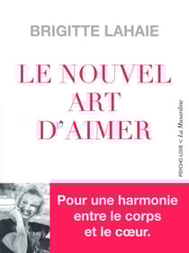 Le Nouvel Art d'aimer - Pour une harmonie entre le corps et le coeur