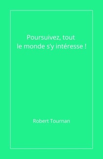 Poursuivez, tout le monde s’y intéresse!